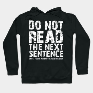 Do not read the next sentence Oops, you're already a rule breaker Hoodie